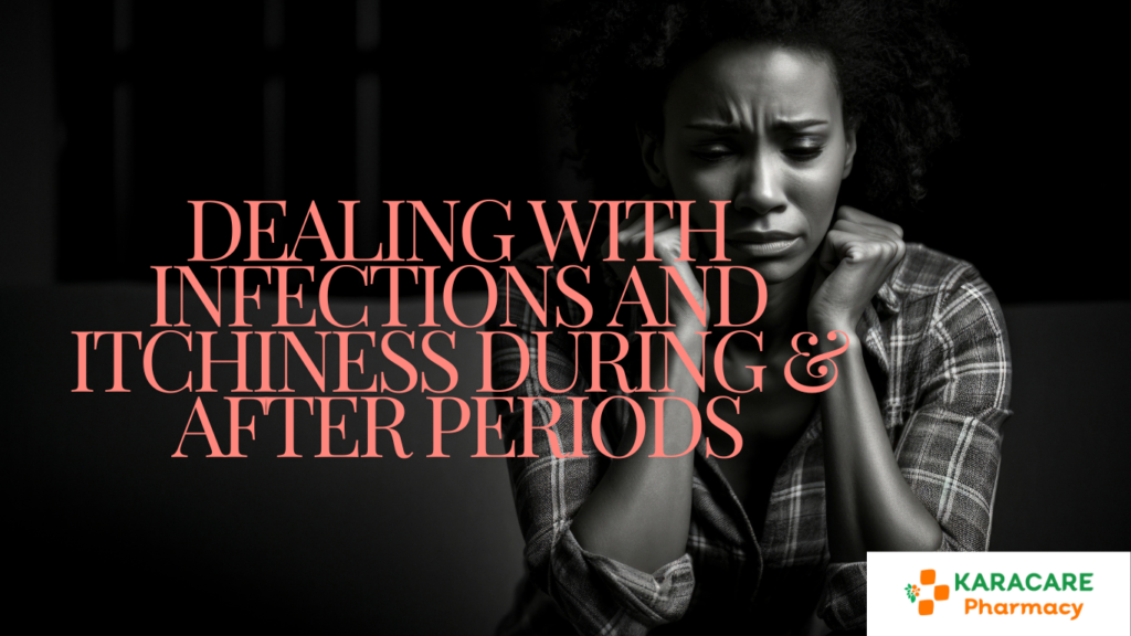 Dealing with Infections and Itchiness During & After Periods